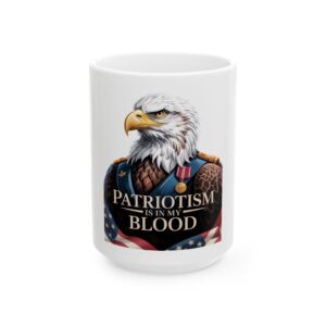 PATRIOTISM IS IN MY BLOOD  Mug - Patriotic Coffee Cup, Veteran Appreciation, Gift for Soldiers, 11oz/15oz