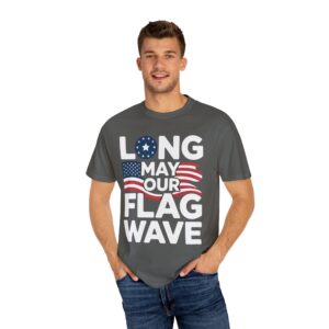Long May Your Flag Wave Unisex T-shirt, Celebrate Independence Day, Summer BBQ, Casual Wear, Gift for Veterans and Patriot Lovers